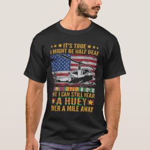 I Can Still Hear A Huey Over A Mile Away Vietnam V T-Shirt