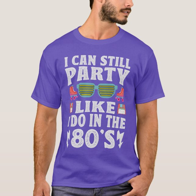 I Can Still Party Like I Do Inhe 80s Funny Re T-Shirt (Front)