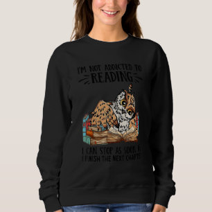 I Can Stop As Soon As I'm Not Addicted To Reading Sweatshirt