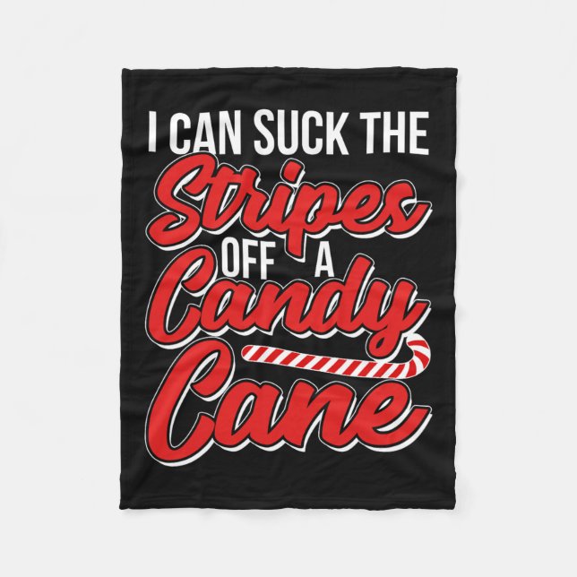I Can Suck The Stripes Off A Candy Cane Naughty Xm Fleece Blanket (Front)
