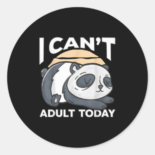 I Can’t Adult Today  Classic Round Sticker