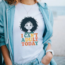 "I Can’t Adult Today" Funny Lazy Mood tshirt