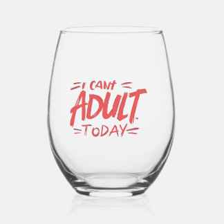 I Can’t Adult Today – Funny Stemless Wine Glass