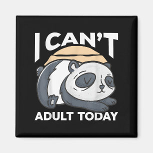 I Can’t Adult Today  Magnet