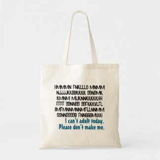 I can’t adult today. Please don’t make me. Tote Bag