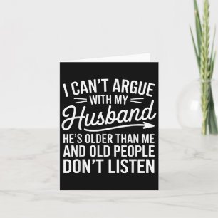 I Can’t Argue With My Husband He’s Older Than Me. Card