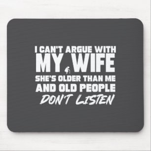 I Can’t Argue With My Wife She’s Older Than Me Mar Mouse Pad