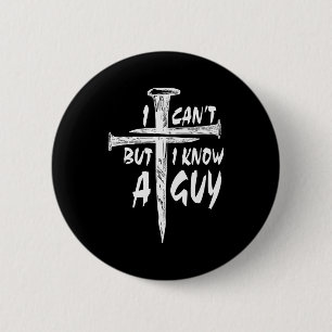 I Can’t But I Know A Guy–3 Nails Cross Christian F 6 Cm Round Badge