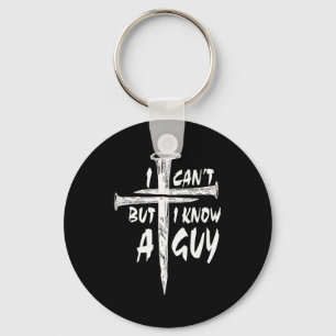 I Can’t But I Know A Guy–3 Nails Cross Christian F Key Ring