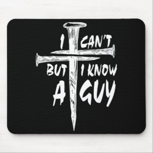 I Can’t But I Know A Guy–3 Nails Cross Christian F Mouse Pad