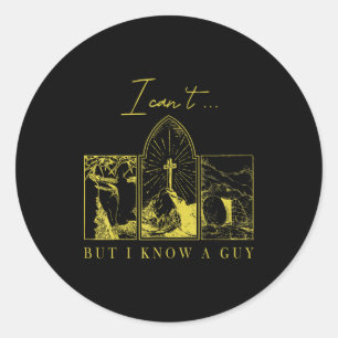 I Can’t But I Know A Guy Christian Easter Faith Classic Round Sticker