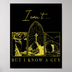 I Can’t But I Know A Guy Christian Easter Faith Poster