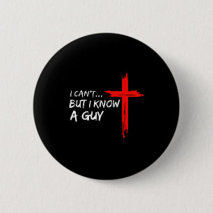 I Can’t But I Know A Guy Cross Christian Funny Fai 6 Cm Round Badge