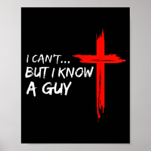 I Can’t But I Know A Guy Cross Christian Funny Fai Poster