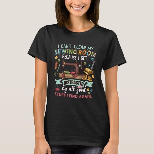 I Can t Clean My Sewing Room  Sewing  Women T-Shirt (Front)