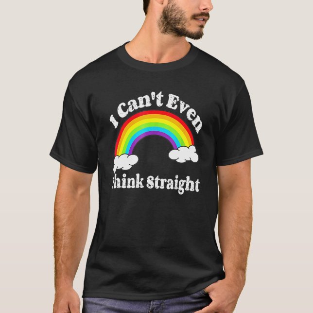 I Can T Even Think Straight Lgbt Gay Pride Month L T-Shirt (Front)