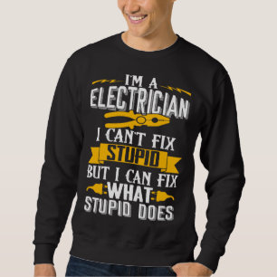 I Can t Fix Stupid  Electrician  Men Sweatshirt