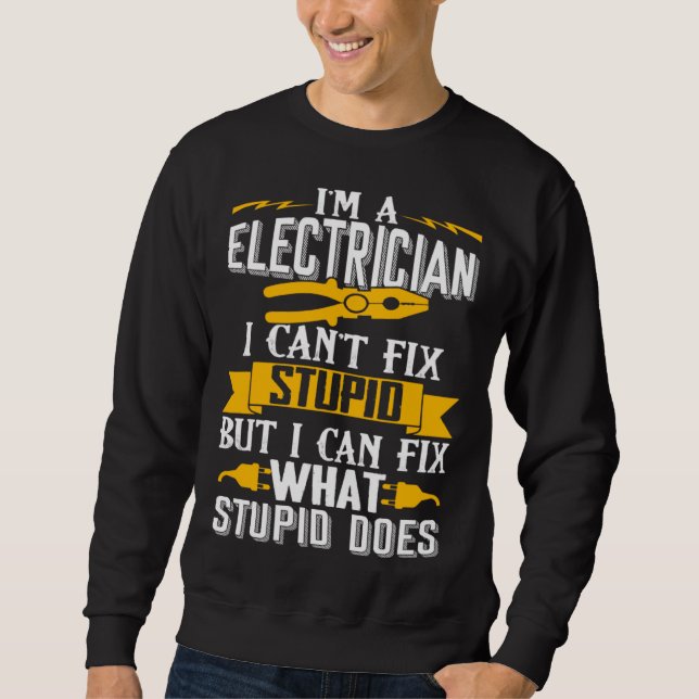 I Can t Fix Stupid  Electrician  Men Sweatshirt (Front)