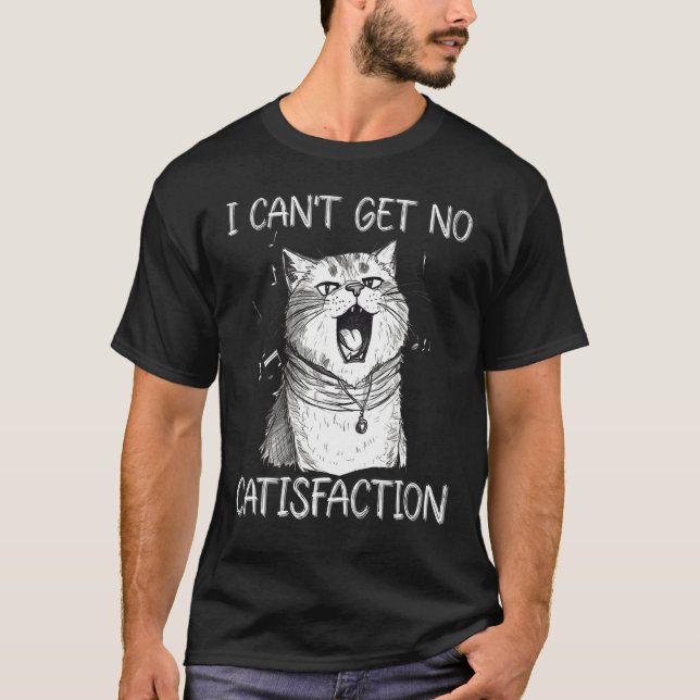 I Can t Get No Catisfaction  Cat Singer Kitty Musi T-Shirt (Front)