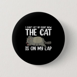 I Can’t Get Up Right Now The Cat Is On My Lap Cat  6 Cm Round Badge