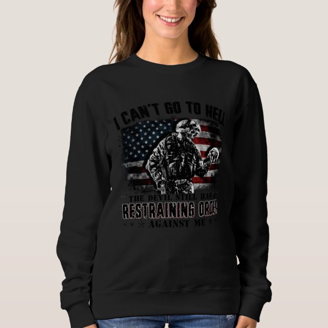 I Can t Go To Hell The Devil Still Has Restraining Sweatshirt (Front)