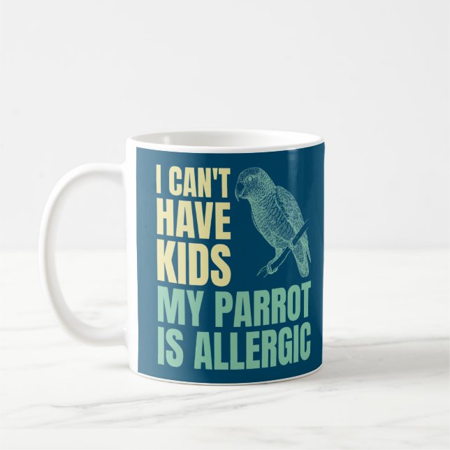I Can’t Have Kids My Parrot Is Allergic Coffee Mug (Left)
