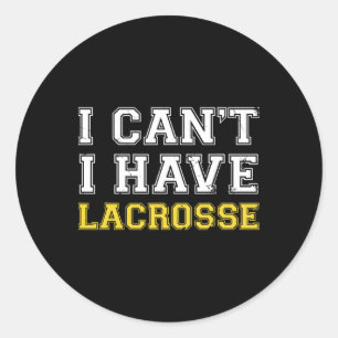 I Can´t Have Lacrosse Lax Stick Lacrosse Player Classic Round Sticker