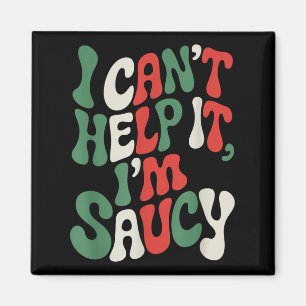 I Can’t Help It I’m Saucy, Pasta Lover Italian Spa Magnet