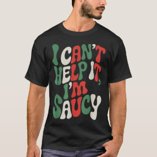 I Can’t Help It I’m Saucy, Pasta Lover Italian Spa T-Shirt