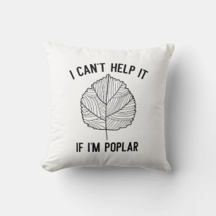 I Can’t Help It If I’m Poplar Cushion