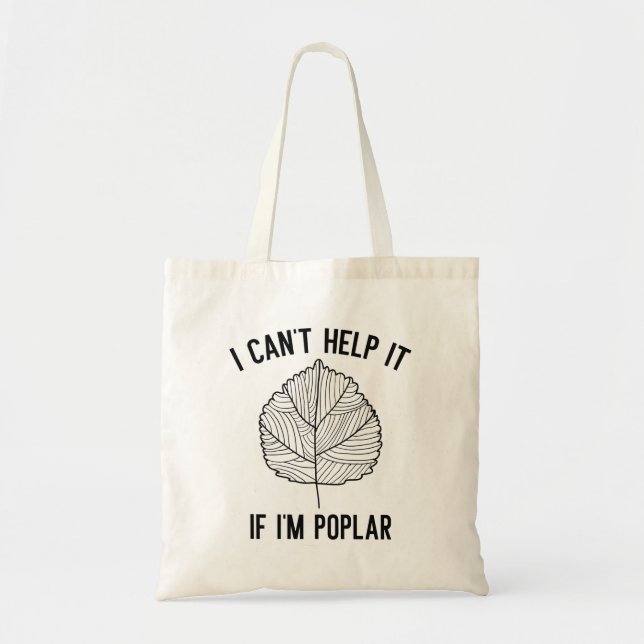 I Can’t Help It If I’m Poplar Tote Bag (Front)