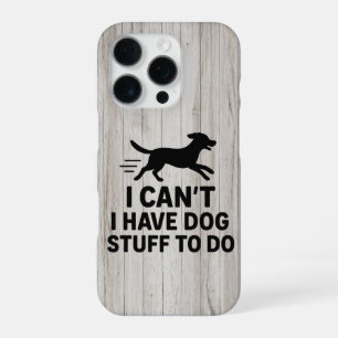 I Can’t I Have Dog Stuff To Do Funny Dog Lover iPhone 16 Pro Case