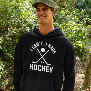 I Can’t I Have Hockey Hoodie