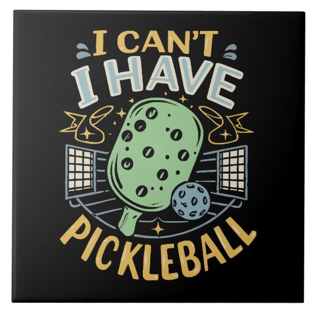 I Can t I Have Pickleball Ceramic Tile (Front)