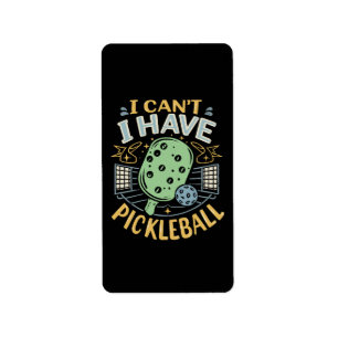 I Can t I Have Pickleball Label