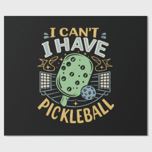 I Can t I Have Pickleball Wrapping Paper