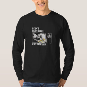 I Can´t I Have Plans In My Backyard Forge Blacksm T-Shirt