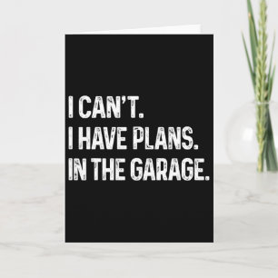 I Can&#; t I Have Plans In The Garage Car Mechanic Card