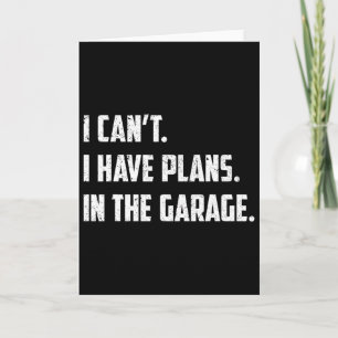 I Can&#; t I Have Plans In The Garage Car Mechanic Card