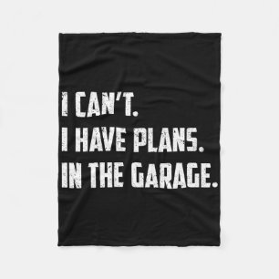 I Can&# t I Have Plans In The Garage Car Mechanic Fleece Blanket