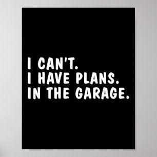 I Can&#; t I Have Plans In The Garage Dads Fathers Poster