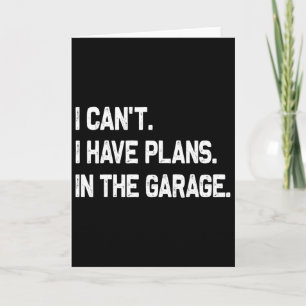 I Can&#; t I Have Plans In The Garage Fathers Day Card