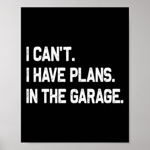 I Can&#; t I Have Plans In The Garage Fathers Day Poster