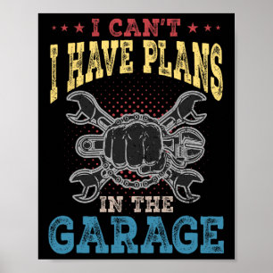 I Can&# t I Have Plans In The Garage Fathers Day  Poster