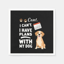 I Can’t, I Have Plans With My Dog – Funny Dog Love