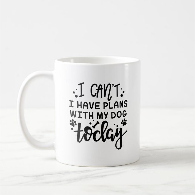 I Can’t I Have Plans With My Dog Today Coffee Mug (Left)