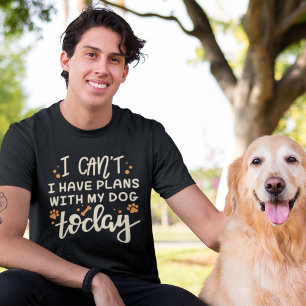 I Can’t I Have Plans With My Dog Today T-Shirt