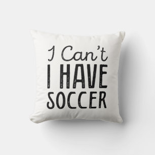 I Can’t I Have Soccer Cushion