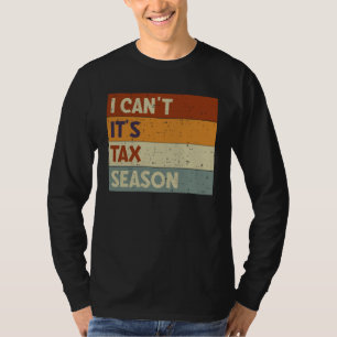 I Can t It s Tax Season Accountant CPA Accounting T-Shirt