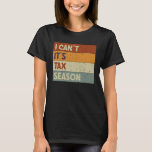 I Can t It s Tax Season Accountant CPA Accounting T-Shirt
